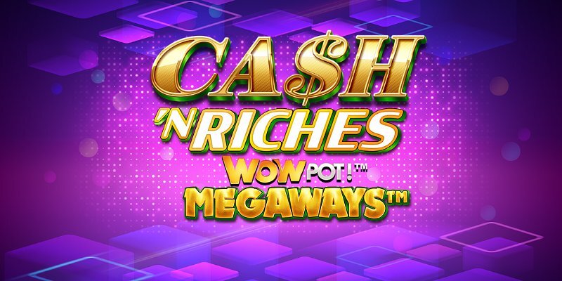 Обзор игры Cash ’N Riches WOWPOT! Megaways